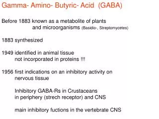 Gamma- Amino- Butyric- Acid (GABA) Before 1883 known as a metabolite of plants