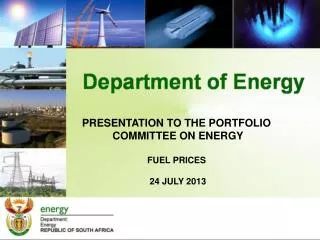 PRESENTATION TO THE PORTFOLIO COMMITTEE ON ENERGY FUEL PRICES 24 JULY 2013