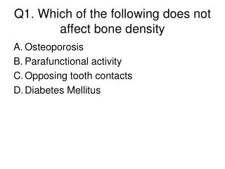 Q1. Which of the following does not affect bone density