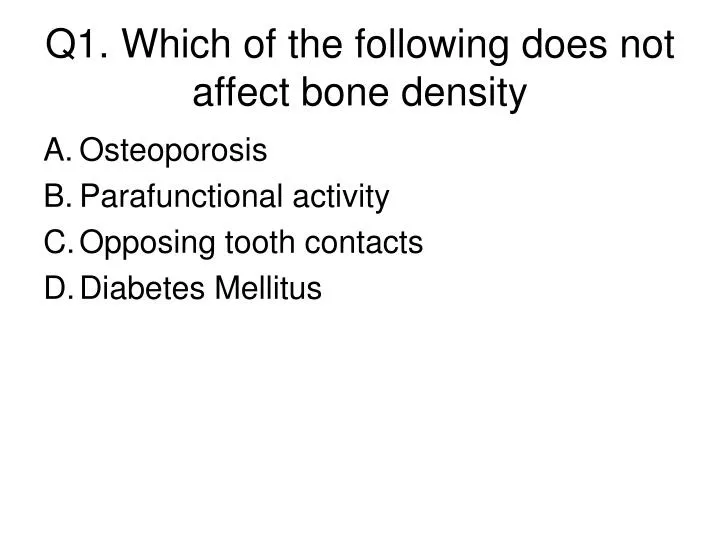 q1 which of the following does not affect bone density