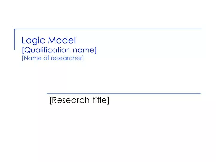 logic model qualification name name of researcher