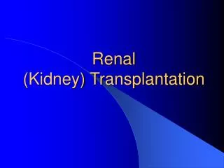 Renal (Kidney) Transplantation