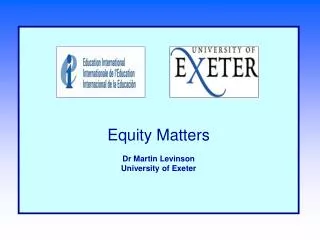 Equity Matters Dr Martin Levinson University of Exeter