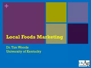 Local Foods Marketing Dr. Tim Woods University of Kentucky