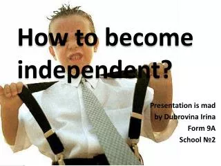 How to become independent?
