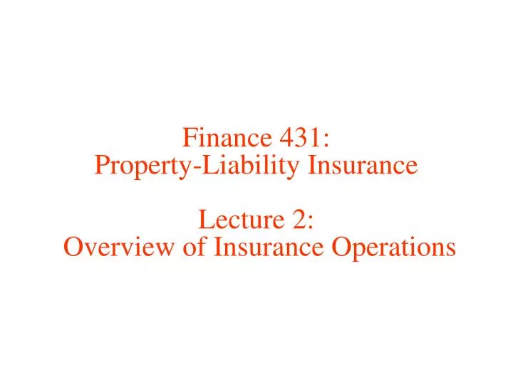 finance 431 property liability insurance lecture 2 overview of insurance operations