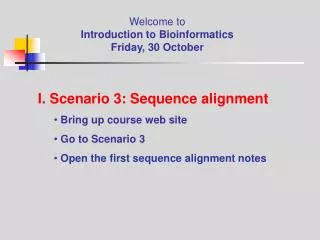 Welcome to Introduction to Bioinformatics Friday, 30 October