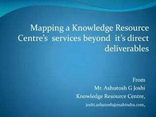 From Mr. Ashutosh G Joshi Knowledge Resource Centre, joshi.ashutosh@mahindra ,