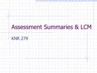 Assessment Summaries &amp; LCM
