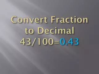 Convert Fraction to Decimal 43/100= 0.43