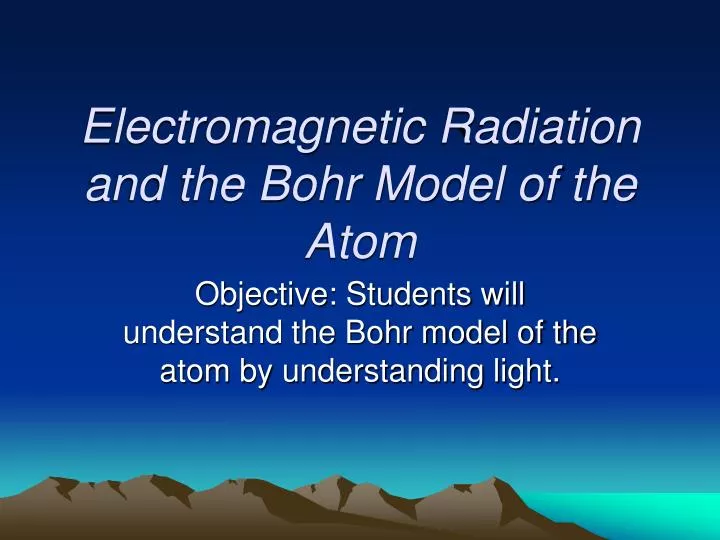 electromagnetic radiation and the bohr model of the atom