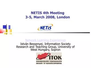 NETIS 4th Meeting 3-5, March 2008, London
