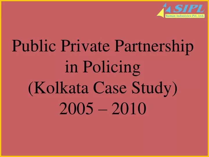 public private partnership in policing kolkata case study 2005 2010