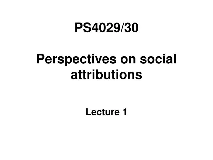 ps4029 30 perspectives on social attributions