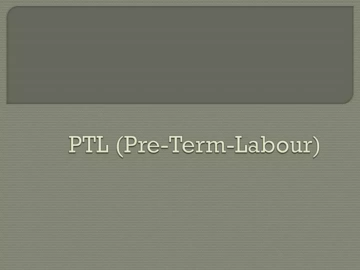 ptl pre term labour