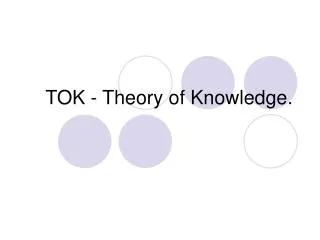TOK - Theory of Knowledge.