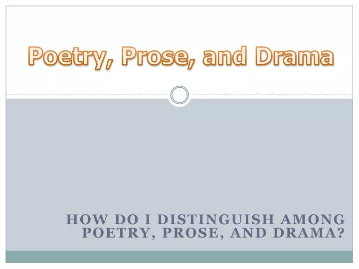 how do i distinguish among poetry prose and drama