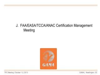 J. FAA/EASA/TCCA/ANAC Certification Management Meeting