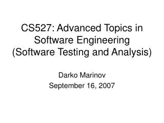 CS527: Advanced Topics in Software Engineering (Software Testing and Analysis)