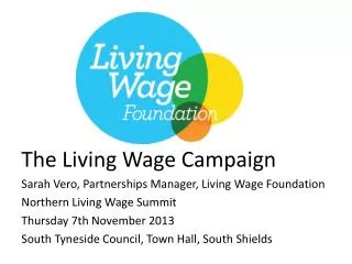 The Living Wage Campaign Sarah Vero, Partnerships Manager, Living Wage Foundation
