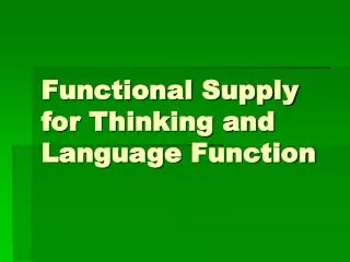 Functional Supply for Thinking and Language Function