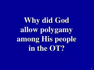 Why did God allow polygamy among His people in the OT?