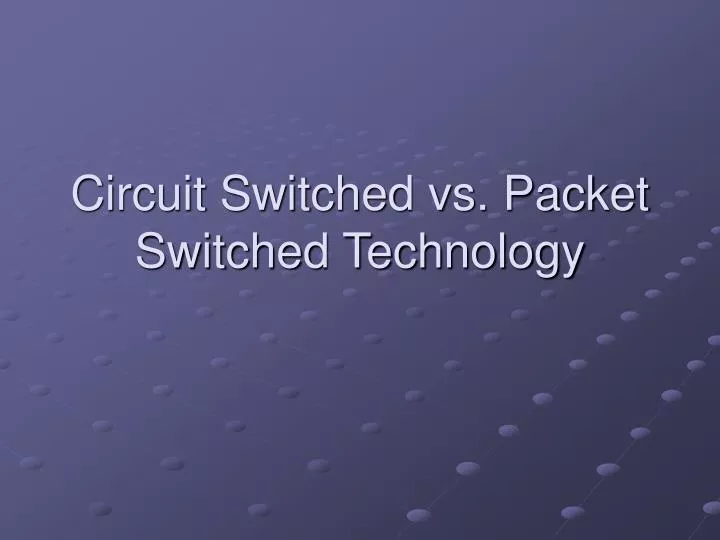 circuit switched vs packet switched technology