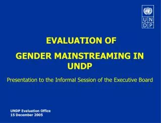 EVALUATION OF GENDER MAINSTREAMING IN UNDP