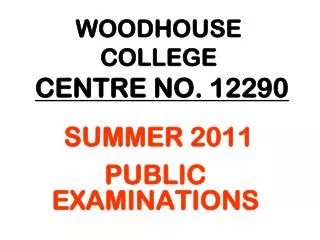 WOODHOUSE COLLEGE CENTRE NO. 12290 SUMMER 2011