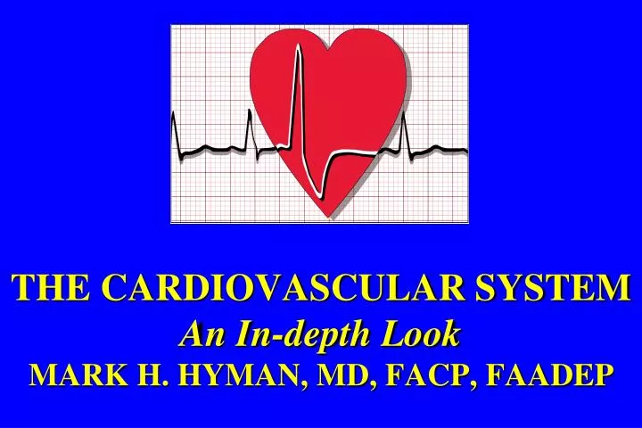 the cardiovascular system an in depth look mark h hyman md facp faadep