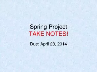 Spring Project TAKE NOTES!