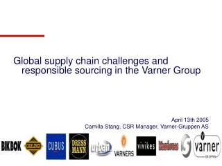 Global supply chain challenges and responsible sourcing in the Varner Group April 13th 2005
