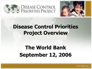 Disease Control Priorities Project Overview The World Bank September 12, 2006