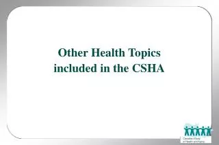 Other Health Topics included in the CSHA