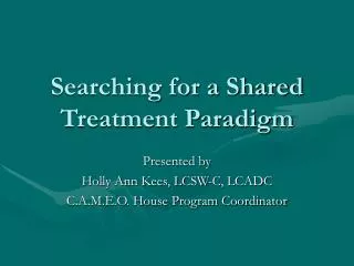 Searching for a Shared Treatment Paradigm