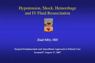 Hypotension, Shock, Hemorrhage and IV Fluid Resuscitation Ziad Sifri, MD