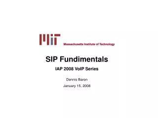 SIP Fundimentals IAP 2008 VoIP Series Dennis Baron January 15, 2008