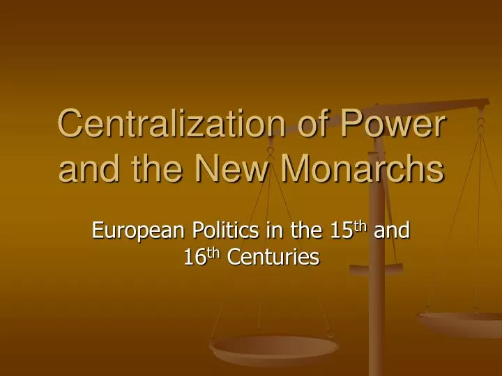 centralization of power and the new monarchs