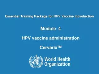 Module 4 HPV vaccine administration Cervarix TM
