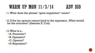 Warm up Mon 11/3/14		 Adv Bio