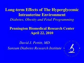 David J. Pettitt, MD Sansum Diabetes Research Institute