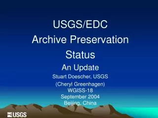 USGS/EDC Archive Preservation Status An Update Stuart Doescher, USGS (Cheryl Greenhagen)