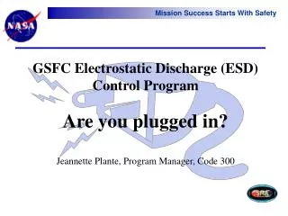 GSFC Electrostatic Discharge (ESD) Control Program Are you plugged in?