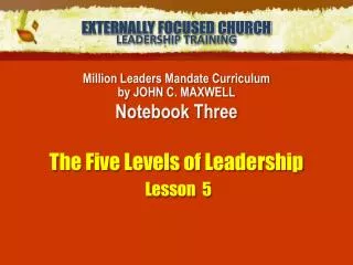 Million Leaders Mandate Curriculum by JOHN C. MAXWELL Notebook Three The Five Levels of Leadership