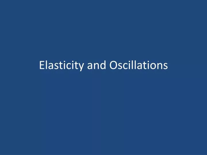 elasticity and oscillations