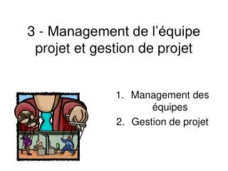 3 - Management de l’équipe projet et gestion de projet