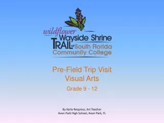 Pre-Field Trip Visit Visual Arts Grade 9 - 12