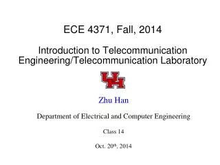 ECE 4371, Fall, 2014 Introduction to Telecommunication Engineering/Telecommunication Laboratory