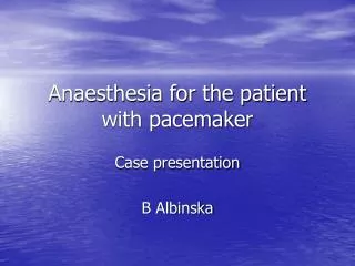 Anaesthesia for the patient with pacemaker