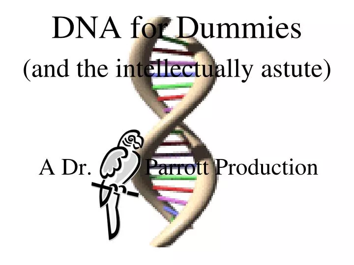 dna for dummies and the intellectually astute